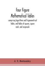 Four figure mathematical tables; comprising logarithmic and trigonometrical tables, and tables of squares, square roots, and reciprocals