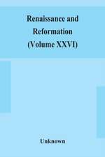 Renaissance and Reformation (Volume XXVI)