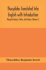 Thucydides Translated Into English with Introduction, Marginal Analysis, Notes, And Indices (Volume I)