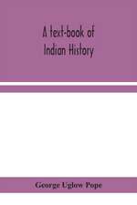 A text-book of Indian history; with geographical notes, genealogical tables, examination questions, and chronological, biographical, geographical, and general indexes