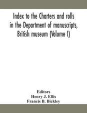 Index to the charters and rolls in the Department of manuscripts, British museum (Volume I)