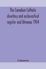 The Canadian Catholic directory and ecclesiastical register and Almanac 1904