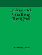 Contributions to North American ethnology (Volume II) (Part II)