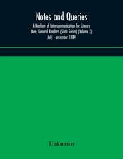 Notes and queries; A Medium of Intercommunication for Literary Men, General Readers (Sixth Series) (Volume X) july - december 1884