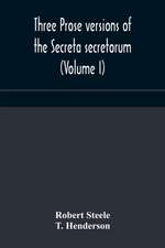 Three prose versions of the Secreta secretorum (Volume I)