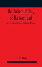 The ancient history of the Near East, from the earliest times to the battle of Salamis