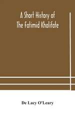 A short history of the Fatimid Khalifate