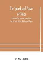 The speed and power of ships; a manual of marine propulsion; Vol. I. Text, Vol. II. Tables and Plates