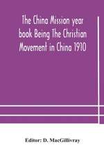 The China mission year book Being The Christian Movement in China 1910