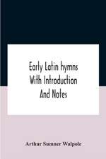 Early Latin Hymns With Introduction And Notes