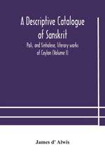 A descriptive catalogue of Sanskrit, Pali, and Sinhalese, literary works of Ceylon (Volume I)