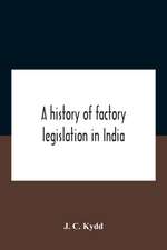 A History Of Factory Legislation In India