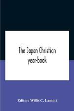 The Japan Christian Year-Book; Continuing The Japan Mission Year Book Being The Thirtieth Issue Of The Christian Movement In Japan And Formosa 1932 Issued By The Federation Of Christian Missions In Japan