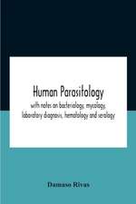 Human Parasitology, With Notes On Bacteriology, Mycology, Laboratory Diagnosis, Hematology And Serology