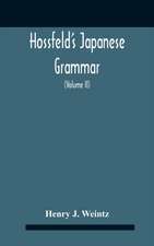 Hossfeld'S Japanese Grammar, Comprising A Manual Of The Spoken Language In The Roman Character, Together With Dialogues On Several Subjects And Two Vocabularies Of Useful Words; And Appendix (Volume Ii)