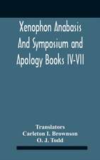 Xenophon Anabasis And Symposium And Apologybooks Iv-Vii