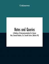 Notes And Queries; A Medium Of Intercommunication For Literary Men, General Readers, Etc. Seventh Series- (Volume Vii)