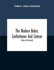 The Modern Baker, Confectioner And Caterer; A Practical And Scientific Work For The Baking And Allied Trades With Contributions From Leading Specialists And Trade Experts (Volume Ii-Divisional)