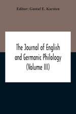 The Journal Of English And Germanic Philology (Volume Iii)