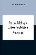 The Law Relating To Actions For Malicious Prosecution