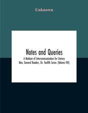 Notes And Queries; A Medium Of Intercommunication For Literary Men, General Readers, Etc. Twelfth Series- (Volume Viii)