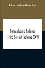 Pennsylvania Archives (Third Series) (Volume Xxv)