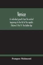 Venice, Its Individual Growth From The Earliest Beginnings To The Fall Of The Republic (Volume I) Part Ii- The Golden Age