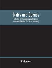 Notes And Queries; A Medium Of Intercommunication For Literary Men, General Readers Third Series (Volume Iv)