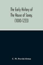 The Early History Of The House Of Savoy, (1000-1233)