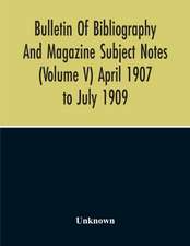 Bulletin Of Bibliography And Magazine Subject Notes (Volume 5)