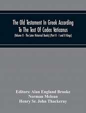 The Old Testament In Greek According To The Text Of Codex Vaticanus, Supplemented From Other Uncial Manuscripts, With A Critical Apparatus Containing The Variants Of The Chief Ancient Authorities For The Text Of The Septuagint (Volume Ii - The Later Histo