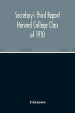 Secretary'S Third Report Harvard Collage Class Of 1910