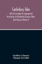 Canterbury Tales; With An Essay Upon His Language And Versification, An Introductory Discourse, Notes, And A Glossary (Volume V)