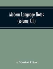 Modern Language Notes (Volume Xiii)