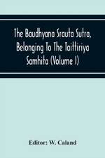 The Baudhyana Srauta Sutra, Belonging To The Taittiriya Samhita (Volume I)