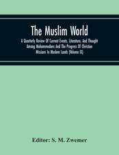 The Muslim World; A Quarterly Review Of Current Events, Literature, And Thought Among Mohammedans And The Progress Of Christian Missions In Moslem Lands (Volume Ix)