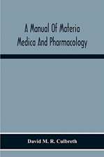 A Manual Of Materia Medica And Pharmacology. Comprising All Organic And Inorganic Drugs Which Are Or Have Been Official In The United States Pharmacopoeia, Together With Important Allied Species And Useful Synthetics. Especially Designed For Students Of P