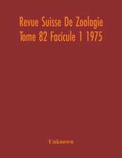 Revue Suisse De Zoologie Tome 82 Facicule 1 1975 , Annales De La Societe Zoologique Suisse Et Du Museum D'Histoire Naturelle De Geneve