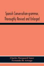 Spanish Conversation-Grammar, Thoroughly Revised And Enlarged