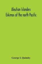 Aleutian Islanders; Eskimos Of The North Pacific