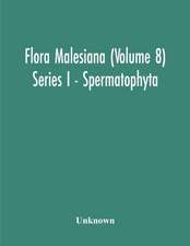 Flora Malesiana (Volume 8) Series I - Spermatophyta; Being An Illustrated Systematic Account Of The Malesian Flora Including Keys For Determination Diagnostic Descriptions References To The Literature Synonymy And Distribution And Notes On The Ecology Of