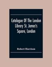 Catalogue Of The London Library St. James'S Square, London