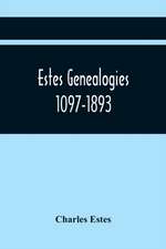 Estes Genealogies. 1097-1893