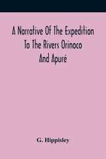 A Narrative Of The Expedition To The Rivers Orinoco And Apuré