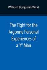 The Fight for the Argonne Personal Experiences of a 'Y' Man