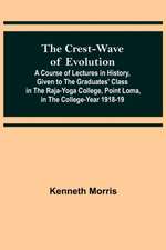 The Crest-Wave of Evolution; A Course of Lectures in History, Given to the Graduates' Class in the Raja-Yoga College, Point Loma, in the College-Year 1918-19