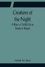 Creatures of the Night; A Book of Wild Life in Western Britain