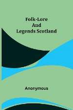 Folk-Lore and Legends Scotland