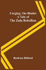 Forging the Blades A Tale of the Zulu Rebellion