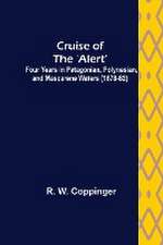 Cruise of the 'Alert'; Four Years in Patagonian, Polynesian, and Mascarene Waters (1878-82)